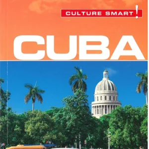 Culture Smart Cuba: The essential guide to customs & culture