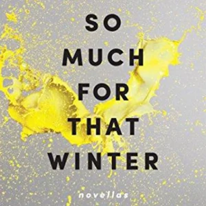 So Much for That Winter: Novellas