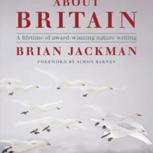 Wild About Britain: A Lifetime of Award-Winning Nature Writing