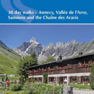 Walking in the Haute Savoie: South :30 day walks Around Annecy, the Arve Valley, Samoens and Chaine des Aravis