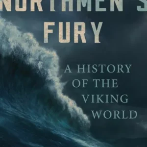 The Northmen's Fury: A History of the Viking World