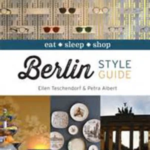 Berlin Style Guide: Eat, Sleep, Shop