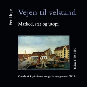 Vejen til velstand. Marked, stat og utopi. Tiden 1730-1850