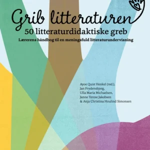Grib litteraturen! 50 litteraturdidaktiske greb