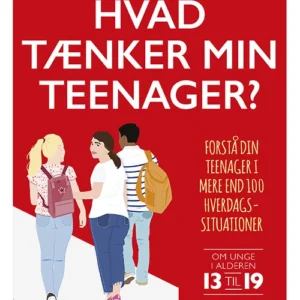 Hvad tænker min teenager? Forstå dit barn i mere end 100 hverdagssituationer