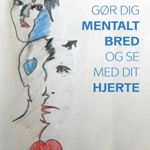 Gør dig mentalt bred og se med dit hjerte