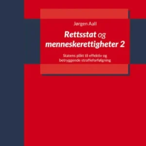 Rettsstat og menneskerettigheter 2 : statens plikt til effektiv og betryggende straffeforfølgning