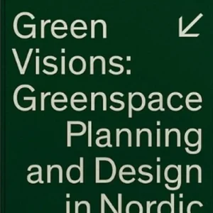 Green visions : greenspace planning and design in Nordic cities