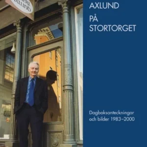 Hos Axlund på Stortorget : dagboksanteckningar och bilder 1983-2000
