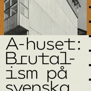 A-huset : brutalism på svenska