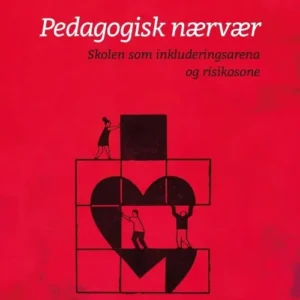 Pedagogisk nærvær : skolen som inkluderingsarena og risikosone