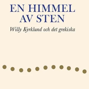 En himmel av sten : Willy Kyrklund och det grekiska