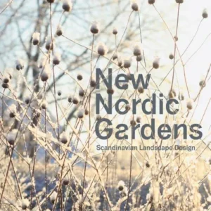 New Nordic Gardens: Scandinavian Landscape Design
