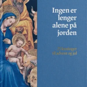 Ingen er lenger alene på jorden : 25 lesninger til advent og jul