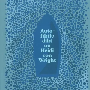 Autofiktiv dikt av Heidi von Wright