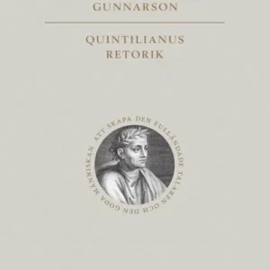 Quintilianus retorik : att skapa den fulländade talaren och den goda människan