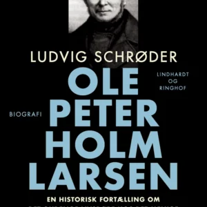 Ole Peter Holm Larsen, en historisk fortælling om det gudelige livsrøre hos det menige danske folk i dette århundrede