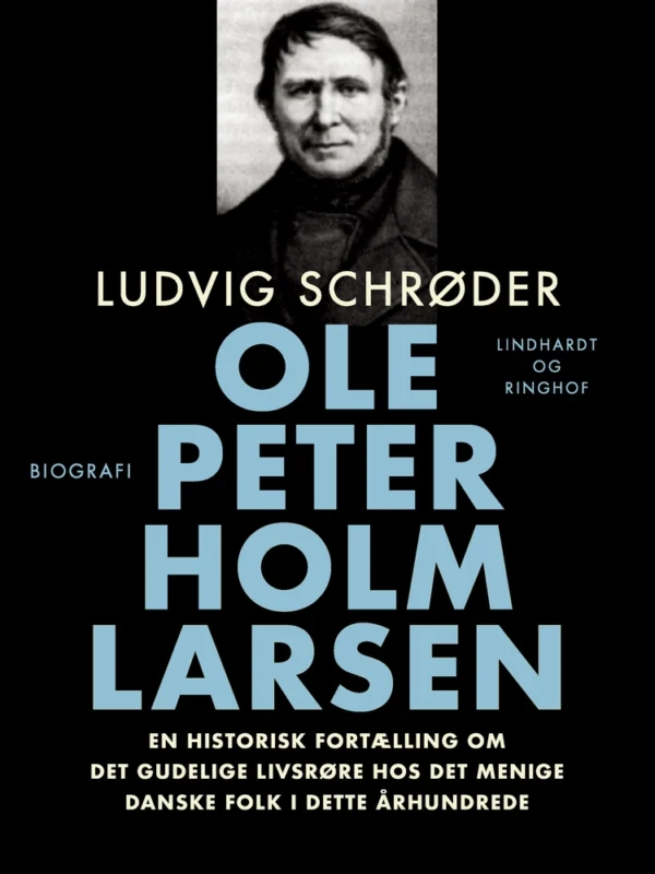 Ole Peter Holm Larsen, en historisk fortælling om det gudelige livsrøre hos det menige danske folk i dette århundrede
