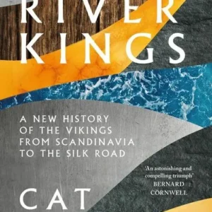 River Kings: A New History of Vikings from Scandinavia to the Silk Roads