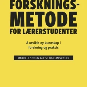 Forskningsmetode for lærerstudenter : å utvikle ny kunnskap i forskning og praksis