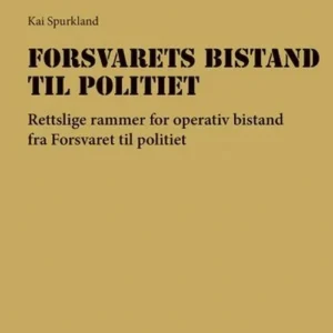 Forsvarets bistand til politiet : rettslige rammer for operativ bistand fra forsvaret til politiet