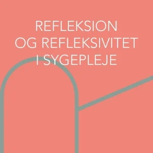 Refleksion og refleksivitet i sygepleje
