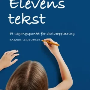 Elevens tekst : et utgangspunkt for skriveopplæring