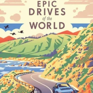 Epic Drives of the World: Explore the planet's most thrilling road trips