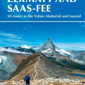 Walking in Zermatt and Saas-Fee: 50 routes in the Valais: Mattertal and Saastal