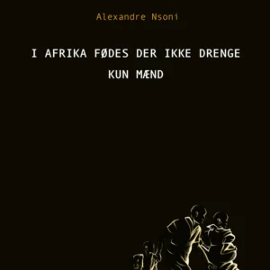 I Afrika fødes der ikke drenge  -  kun mænd