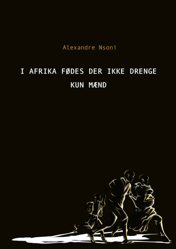 I Afrika fødes der ikke drenge  -  kun mænd