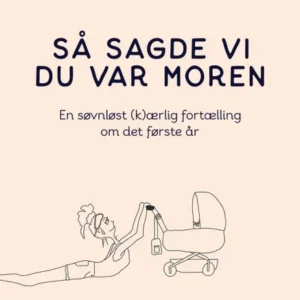 Så sagde vi du var moren