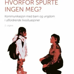 Hvorfor spurte ingen meg? : kommunikasjon med barn i utfordrende livssituasjoner