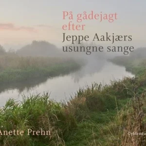 På gådejagt efter Jeppe Aakjærs usungne sange