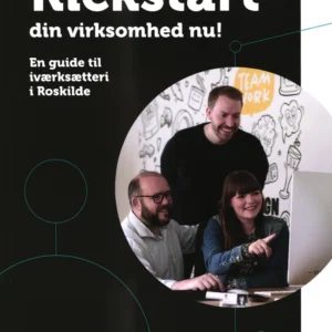 Kickstart din virksomhed nu! En guide til iværksætteri i Roskilde