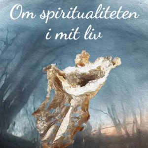 Om spiritualiteten i mit liv