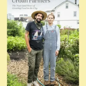 Urban Farmers: The Now (and How) of Growing Food in the City