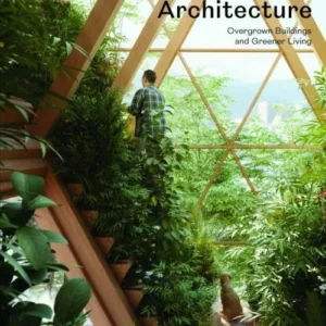 Evergreen Architecture: Overgrown Buildings and Greener Living