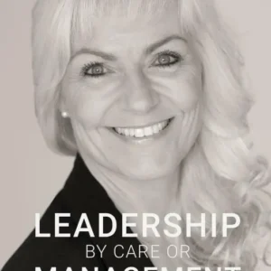 LEADERSHIP  BY  CARE  OR  MANAGEMENT  BY  FEAR
