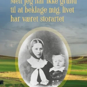 Men jeg har ikke grund til at beklage mig, livet har været storartet