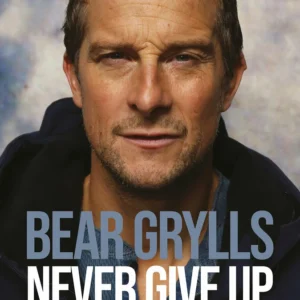 Bear Grylls - Never give up