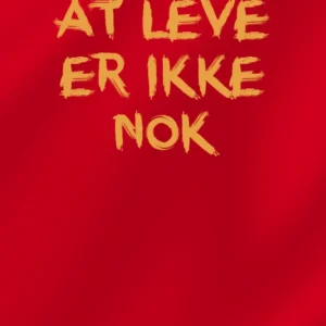 At leve er ikke nok