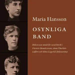 Osynliga band : folktro som medel för social kritik i Victoria Benedictssons, Anne Charlotte Lefflers och Selma Lagerlöf