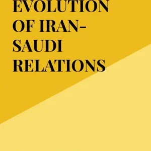 THE EVOLUTION OF IRAN-SAUDI RELATIONS SINCE 1979