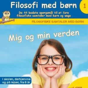 Filosofi med børn: Mig og min verden. De 44 bedste spørgsmål til at føre filosofiske samtaler med børn og unge