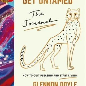 Get Untamed: The Journal (How to Quit Pleasing and Start Living)