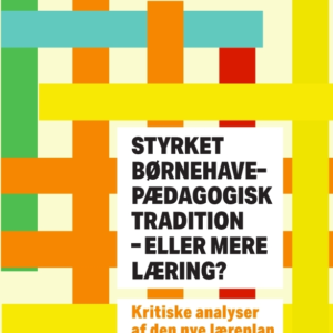 Styrket børnehavepædagogisk tradition - eller mere læring?