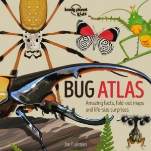 The Bug Atlas: Amazing Facts, fold-out maps and life-size surprises