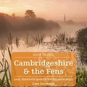 Slow Travel: Cambridgeshire & The Fens