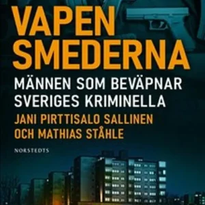 Vapensmederna : männen som bevapnar Sveriges kriminella
